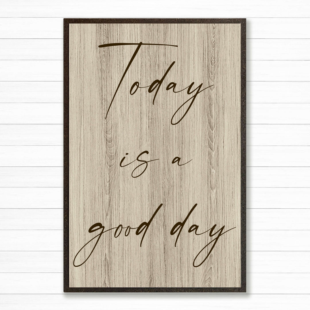 Today is a good day - Vintage modern farmhouse quote sign