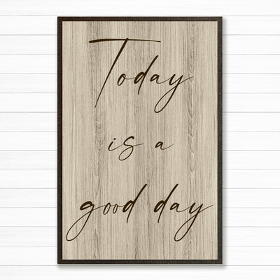 Today is a good day - Vintage modern farmhouse quote sign