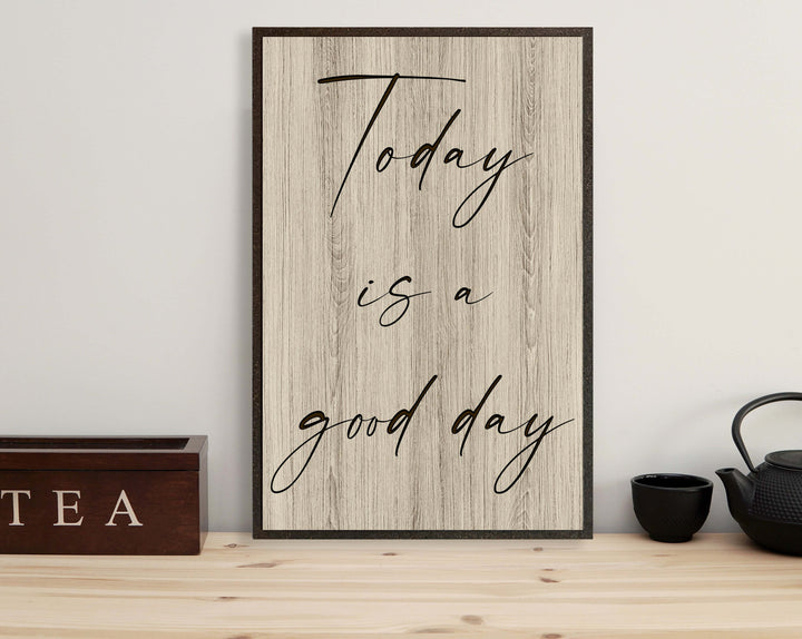 Today is a good day - Vintage modern farmhouse quote sign