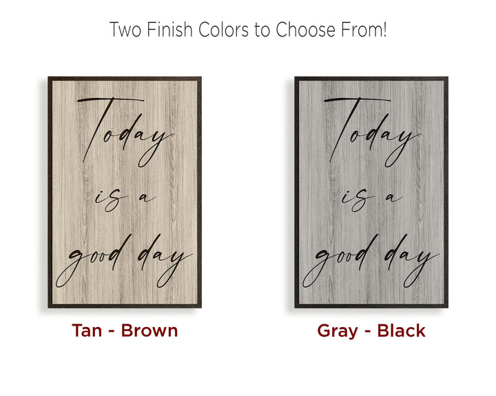 Today is a good day - Vintage modern farmhouse quote sign